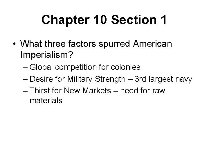 Chapter 10 Section 1 • What three factors spurred American Imperialism? – Global competition