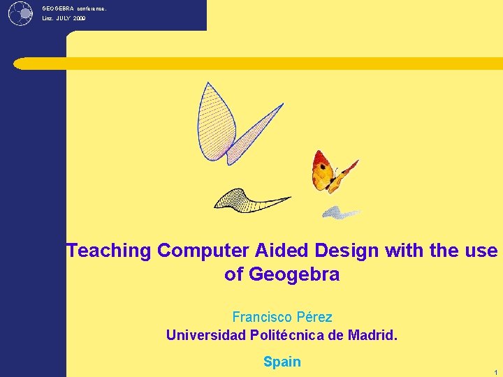 GEOGEBRA conference, Linz. JULY 2009 Teaching Computer Aided Design with the use of Geogebra