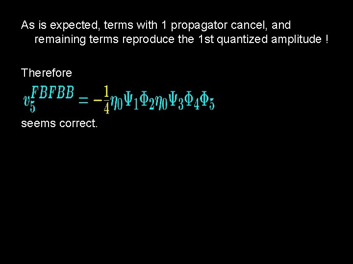 As is expected, terms with 1 propagator cancel, and remaining terms reproduce the 1