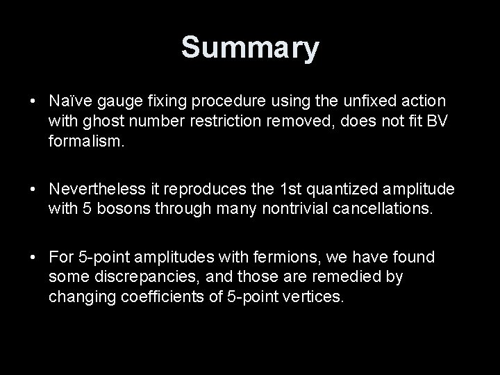 Summary • Naïve gauge fixing procedure using the unfixed action with ghost number restriction