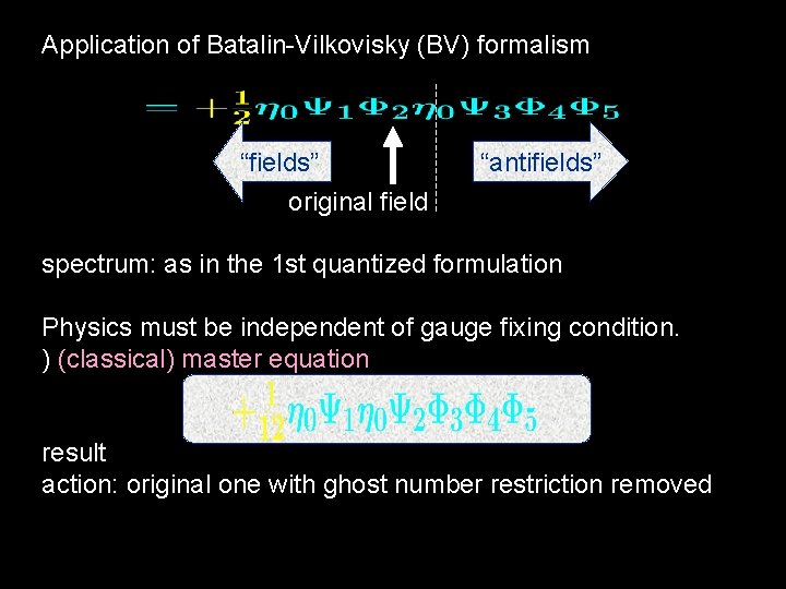 Application of Batalin-Vilkovisky (BV) formalism “fields” original field “antifields” spectrum: as in the 1