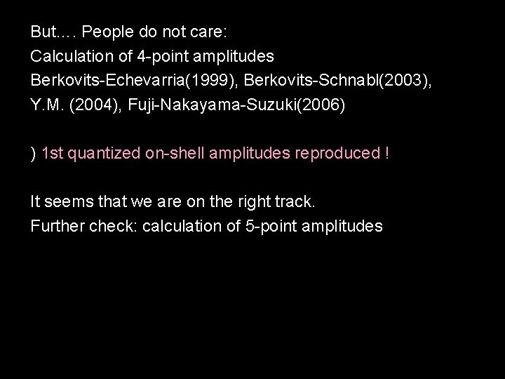 But…. People do not care: Calculation of 4 -point amplitudes Berkovits-Echevarria(1999), Berkovits-Schnabl(2003), Y. M.