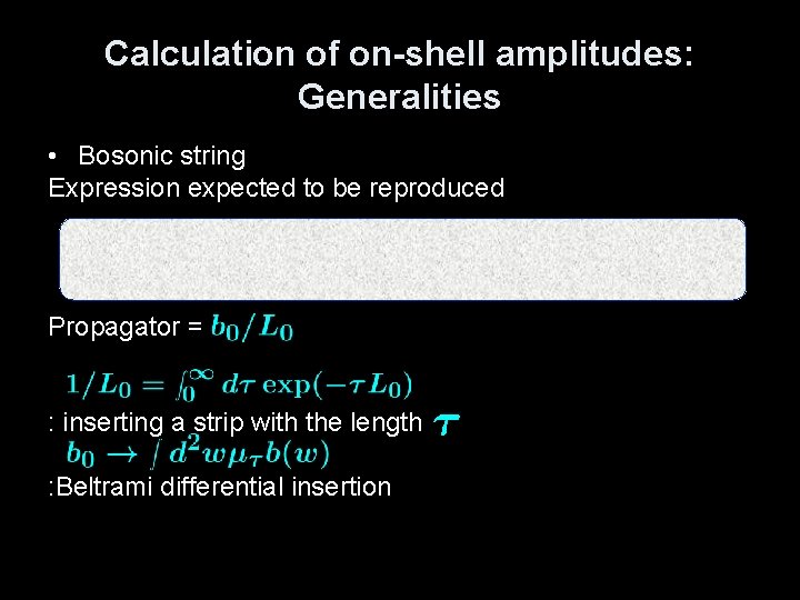 Calculation of on-shell amplitudes: Generalities • Bosonic string Expression expected to be reproduced Propagator