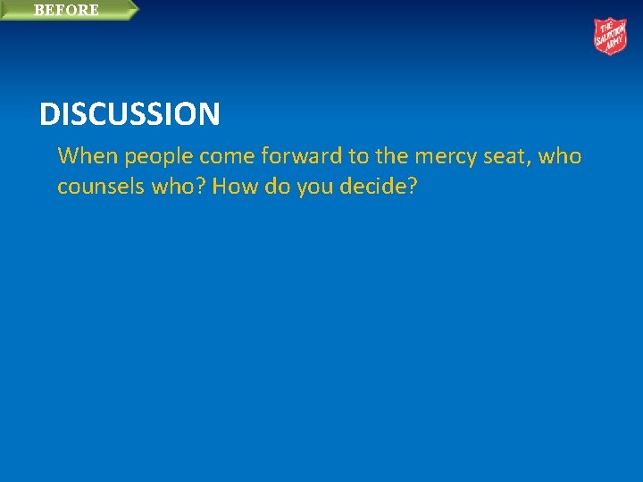 BEFORE DISCUSSION When people come forward to the mercy seat, who counsels who? How