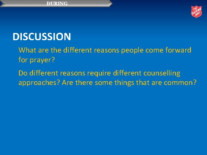 DURING DISCUSSION What are the different reasons people come forward for prayer? Do different