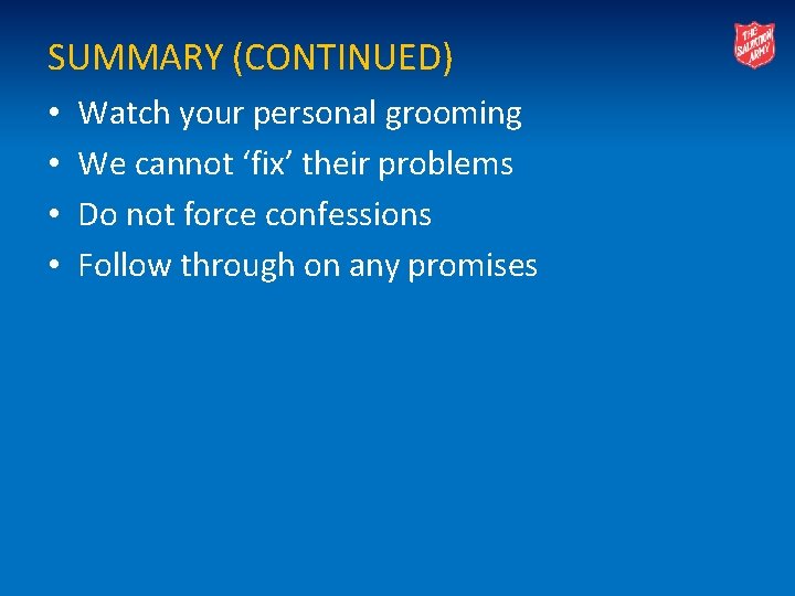 SUMMARY (CONTINUED) • • Watch your personal grooming We cannot ‘fix’ their problems Do