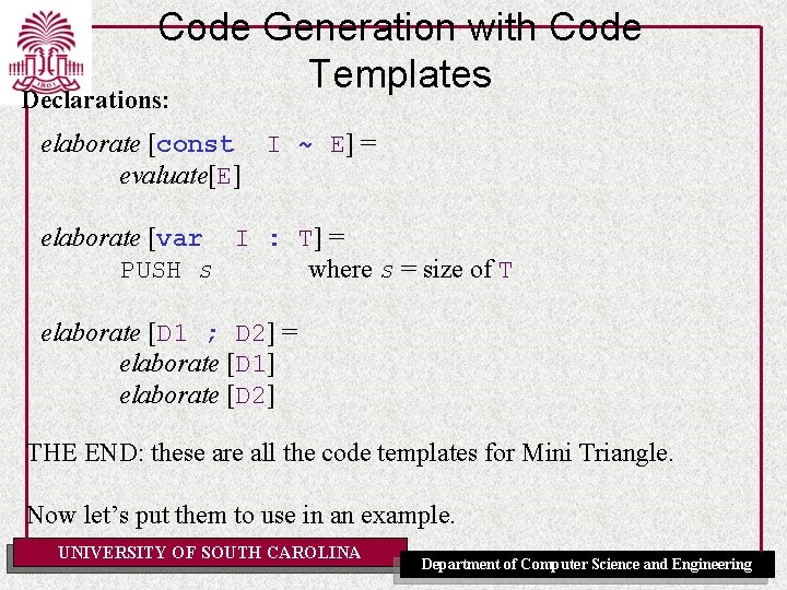 Code Generation with Code Templates Declarations: elaborate [const I ~ E] = evaluate[E] elaborate