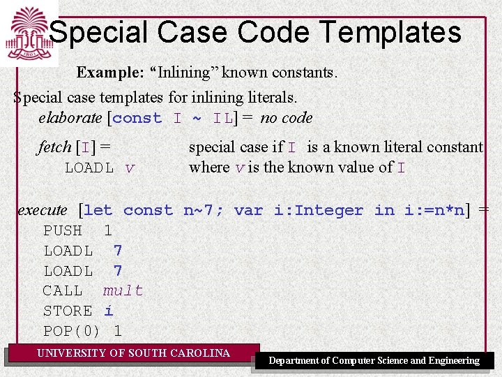 Special Case Code Templates Example: “Inlining” known constants. Special case templates for inlining literals.