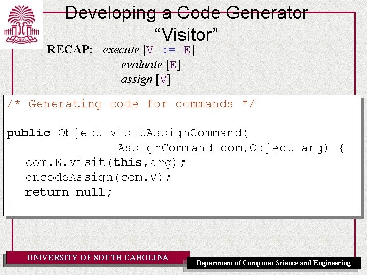 Developing a Code Generator “Visitor” RECAP: execute [V : = E] = evaluate [E]