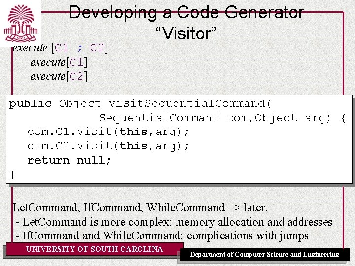 Developing a Code Generator “Visitor” execute [C 1 ; C 2] = execute[C 1]