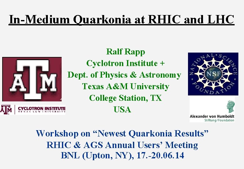 In-Medium Quarkonia at RHIC and LHC Ralf Rapp Cyclotron Institute + Dept. of Physics