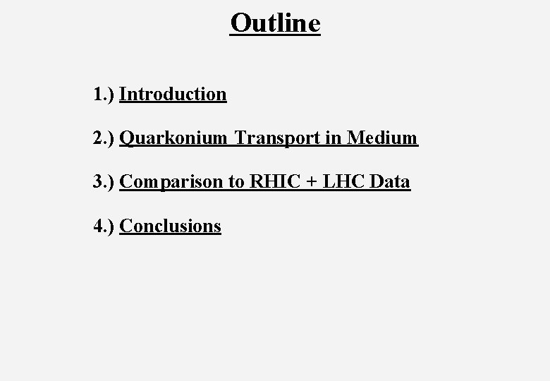 Outline 1. ) Introduction 2. ) Quarkonium Transport in Medium 3. ) Comparison to