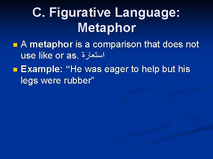 C. Figurative Language: Metaphor A metaphor is a comparison that does not use like