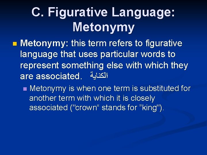 C. Figurative Language: Metonymy n Metonymy: this term refers to figurative language that uses
