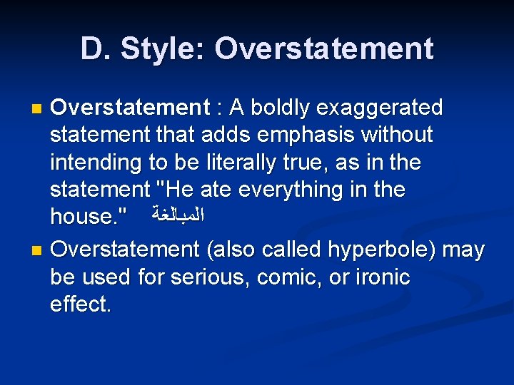 D. Style: Overstatement : A boldly exaggerated statement that adds emphasis without intending to