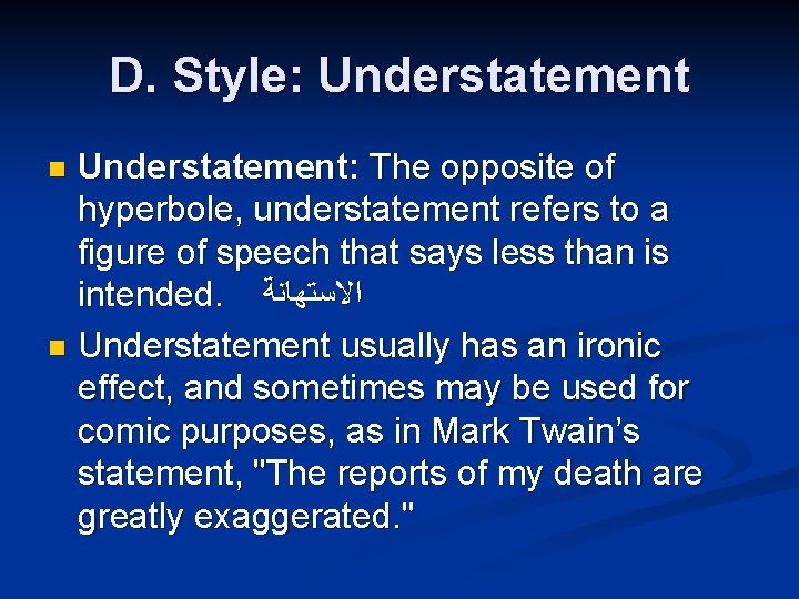 D. Style: Understatement: The opposite of hyperbole, understatement refers to a figure of speech