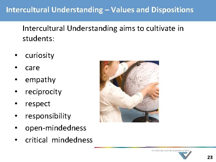 Intercultural Understanding – Values and Dispositions Intercultural Understanding aims to cultivate in students: •