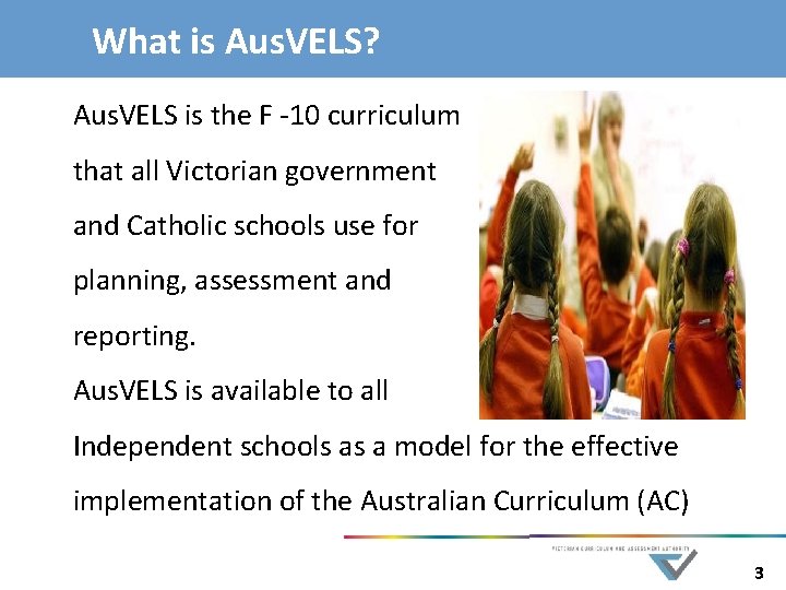 What is Aus. VELS? Aus. VELS is the F -10 curriculum that all Victorian