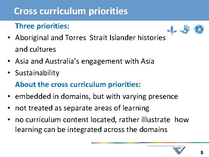 Cross curriculum priorities Three priorities: • Aboriginal and Torres Strait Islander histories and cultures