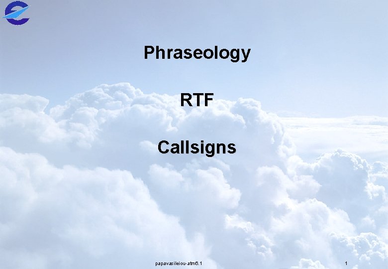 Phraseology RTF Callsigns papavasileiou-atm 6. 1 1 