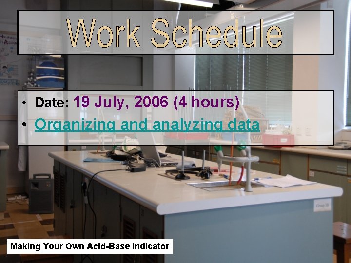 • Date: 19 July, 2006 (4 hours) • Organizing and analyzing data Making • Date: 19 July, 2006 (4 hours) • Organizing and analyzing data Making