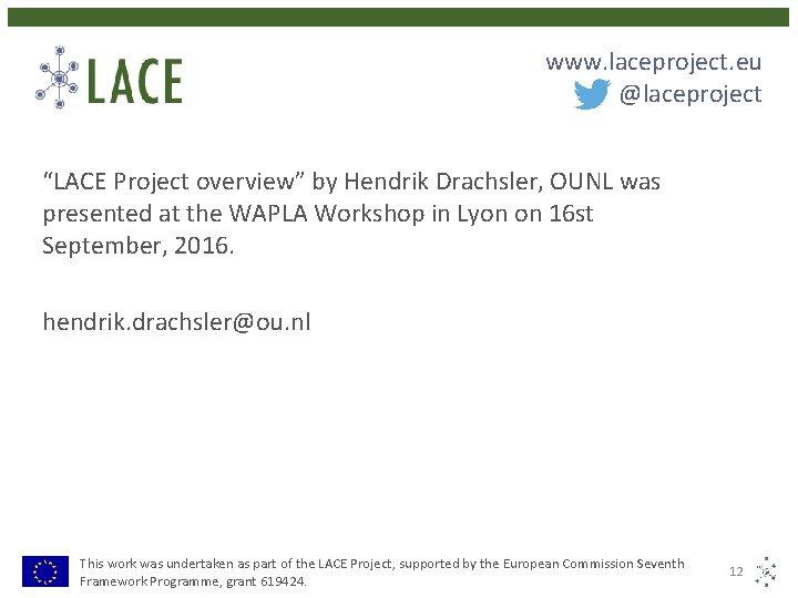 www. laceproject. eu @laceproject “LACE Project overview” by Hendrik Drachsler, OUNL was presented at www. laceproject. eu @laceproject “LACE Project overview” by Hendrik Drachsler, OUNL was presented at