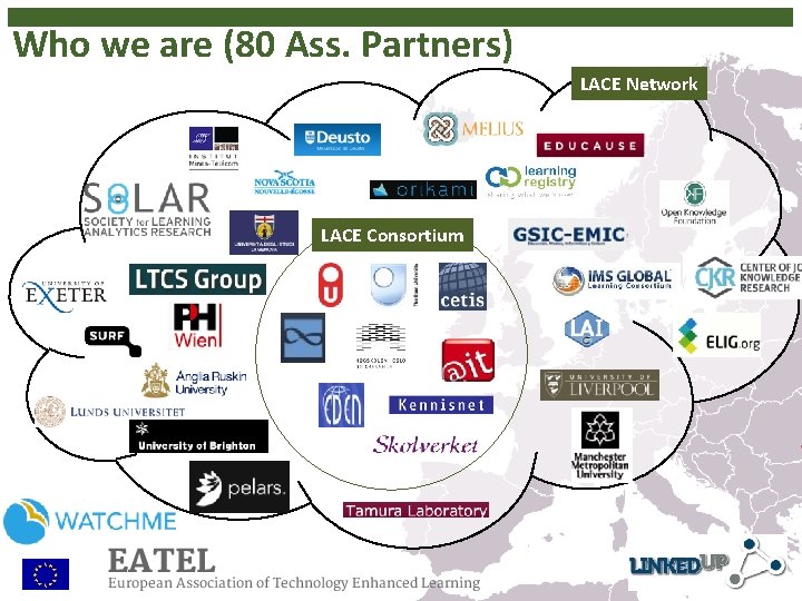 Who we are (80 Ass. Partners) LACE Network LACE Consortium 6 Who we are (80 Ass. Partners) LACE Network LACE Consortium 6