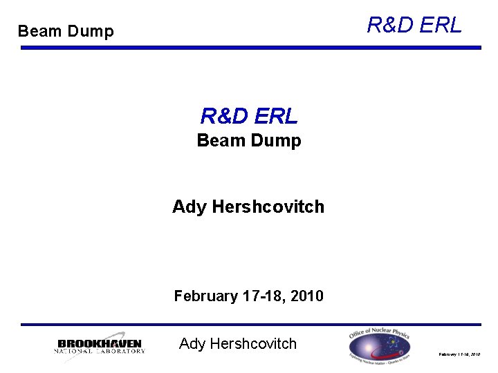 R&D ERL Beam Dump Ady Hershcovitch February 17 -18, 2010 