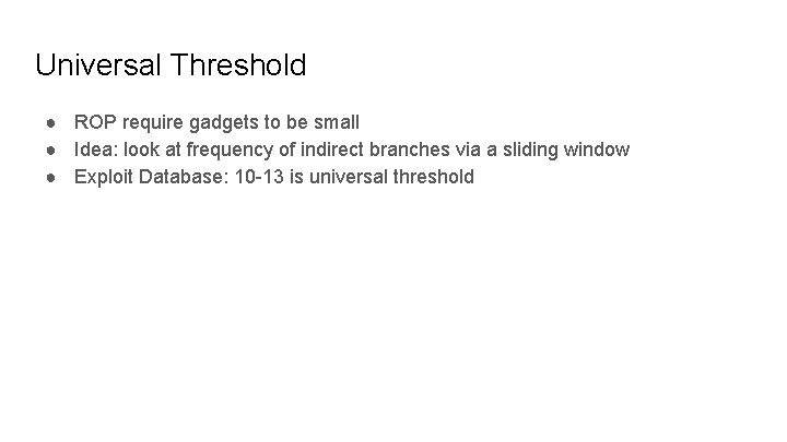 Universal Threshold ● ROP require gadgets to be small ● Idea: look at frequency