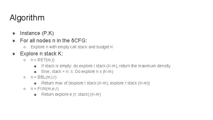 Algorithm ● Instance (P, K) ● For all nodes n in the δCFG: ○