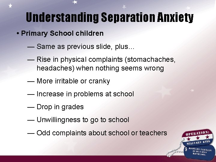 Understanding Separation Anxiety • Primary School children — Same as previous slide, plus… —