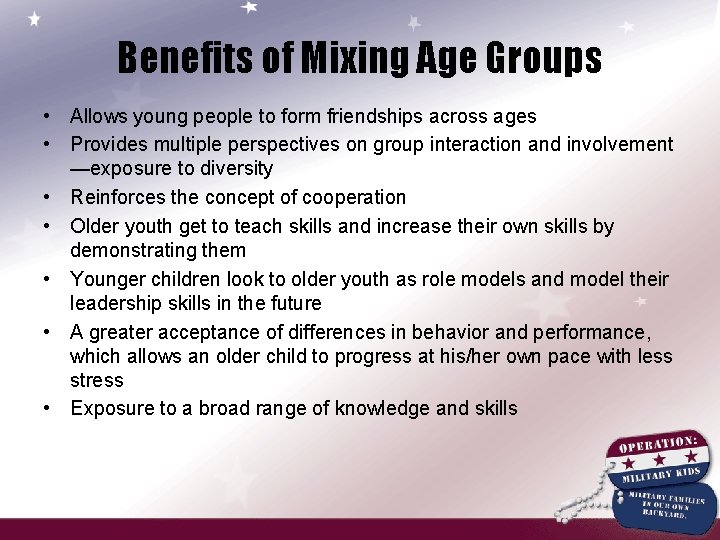 Benefits of Mixing Age Groups • Allows young people to form friendships across ages
