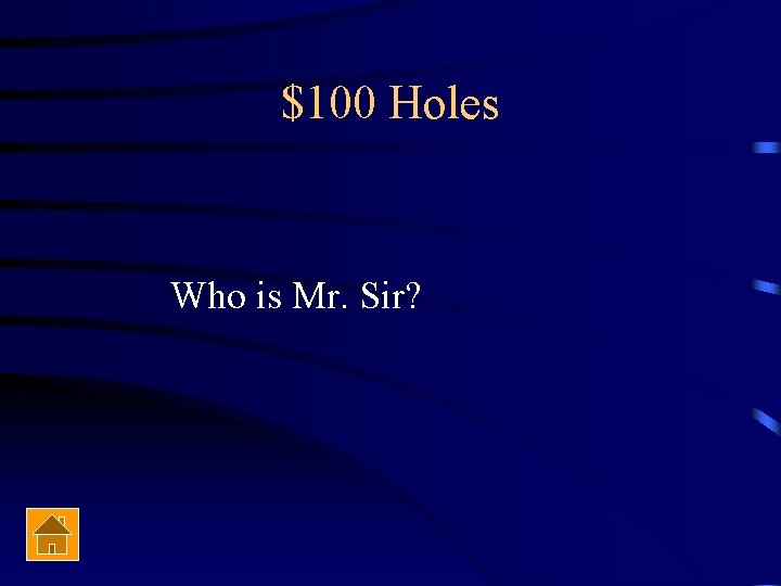 $100 Holes Who is Mr. Sir? 