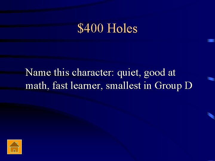 $400 Holes Name this character: quiet, good at math, fast learner, smallest in Group