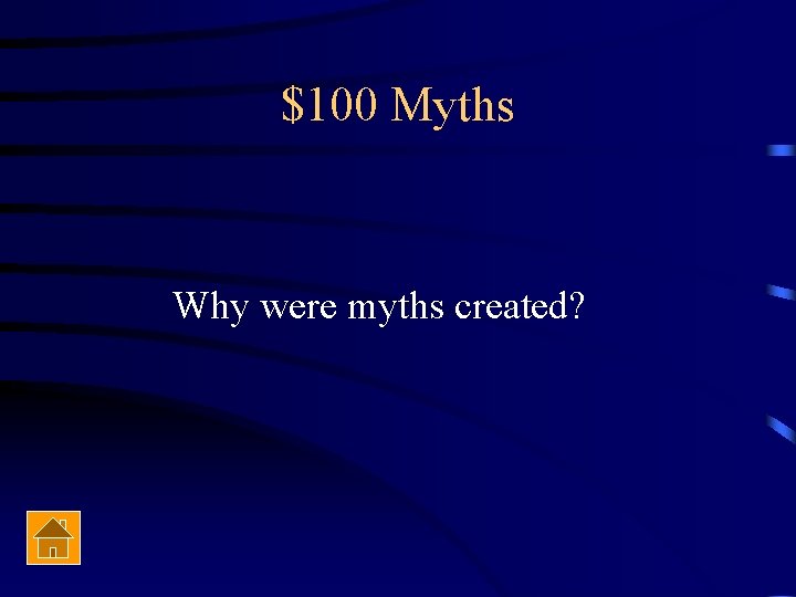 $100 Myths Why were myths created? 