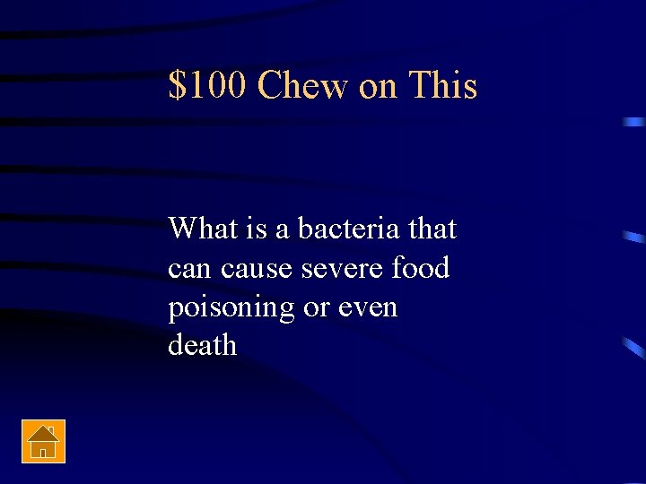 $100 Chew on This What is a bacteria that can cause severe food poisoning