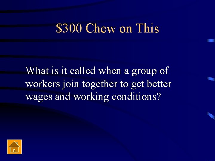 $300 Chew on This What is it called when a group of workers join