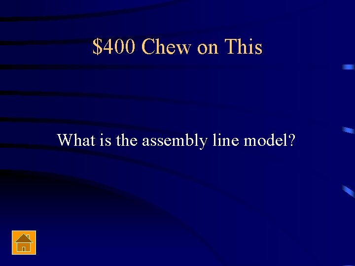 $400 Chew on This What is the assembly line model? 