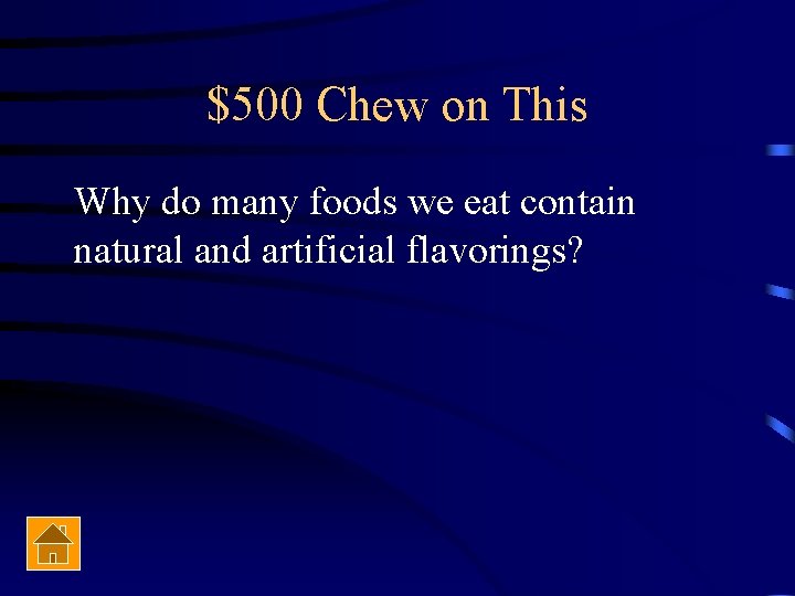 $500 Chew on This Why do many foods we eat contain natural and artificial
