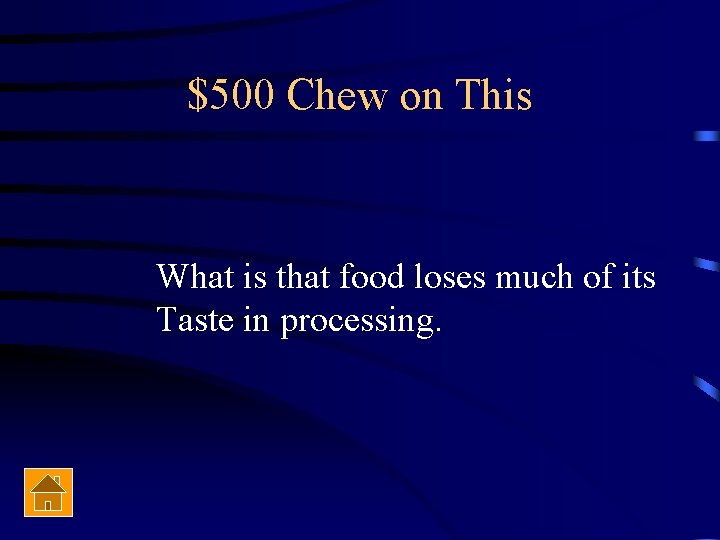 $500 Chew on This What is that food loses much of its Taste in