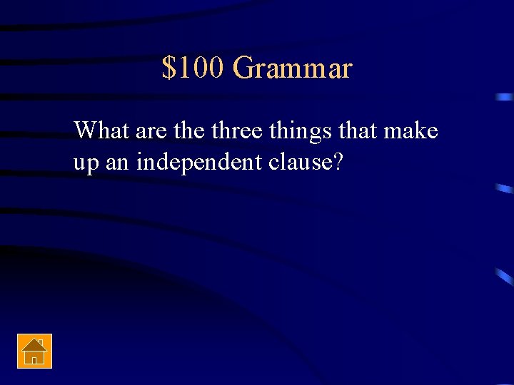 $100 Grammar What are three things that make up an independent clause? 