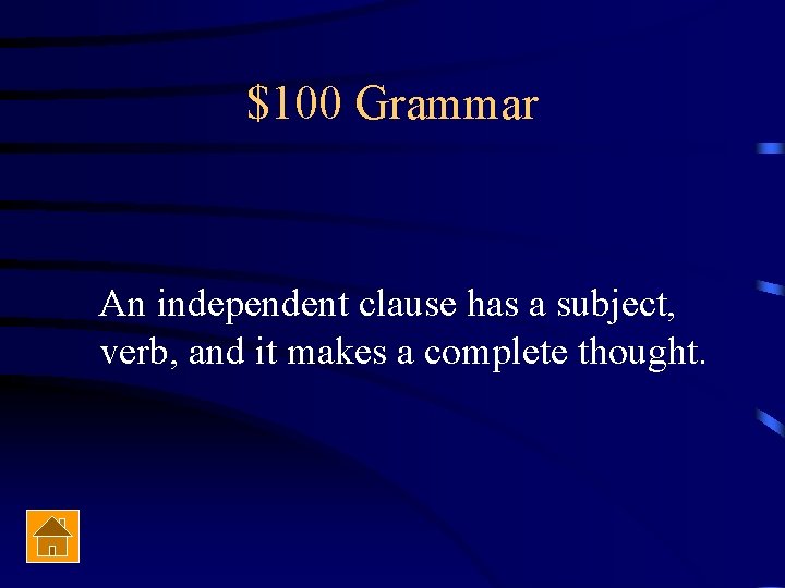$100 Grammar An independent clause has a subject, verb, and it makes a complete