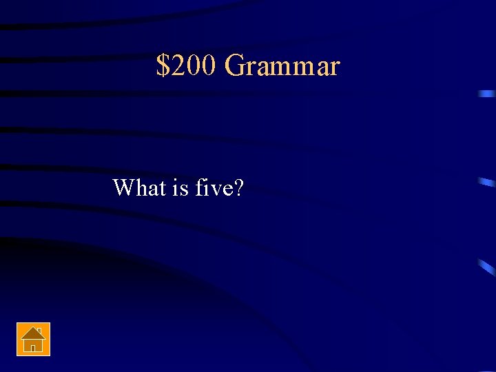 $200 Grammar What is five? 