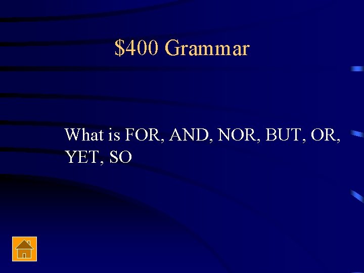 $400 Grammar What is FOR, AND, NOR, BUT, OR, YET, SO 