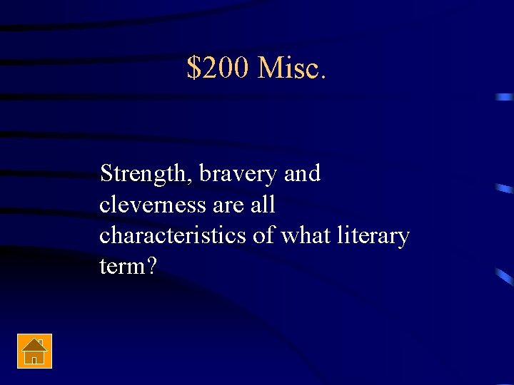 $200 Misc. Strength, bravery and cleverness are all characteristics of what literary term? 
