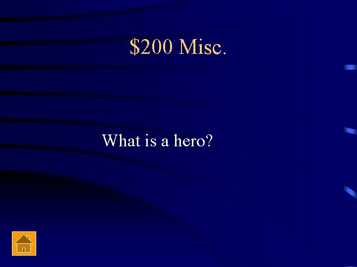 $200 Misc. What is a hero? 