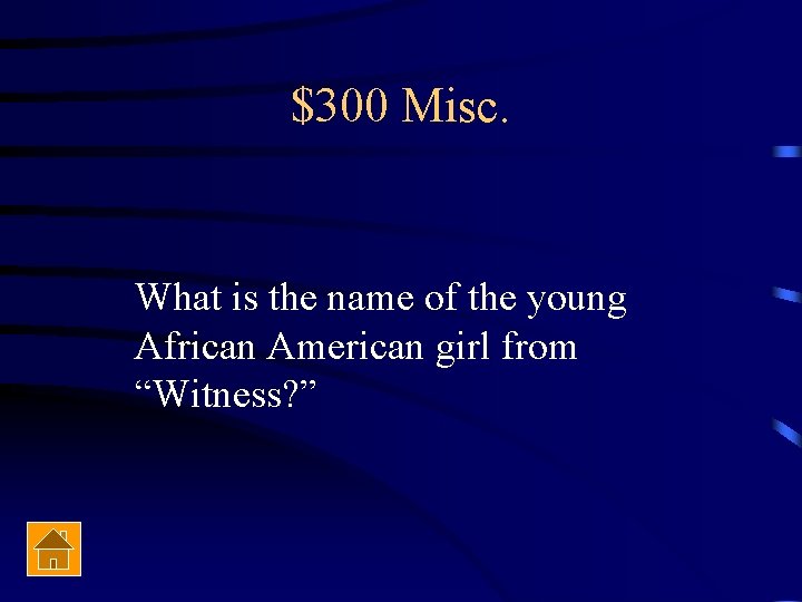 $300 Misc. What is the name of the young African American girl from “Witness?