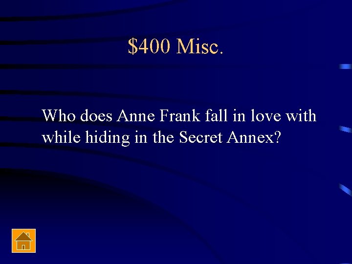 $400 Misc. Who does Anne Frank fall in love with while hiding in the