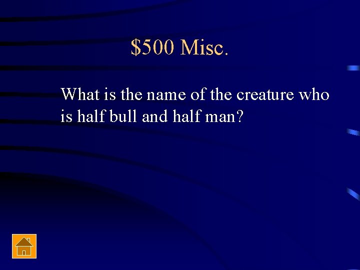 $500 Misc. What is the name of the creature who is half bull and