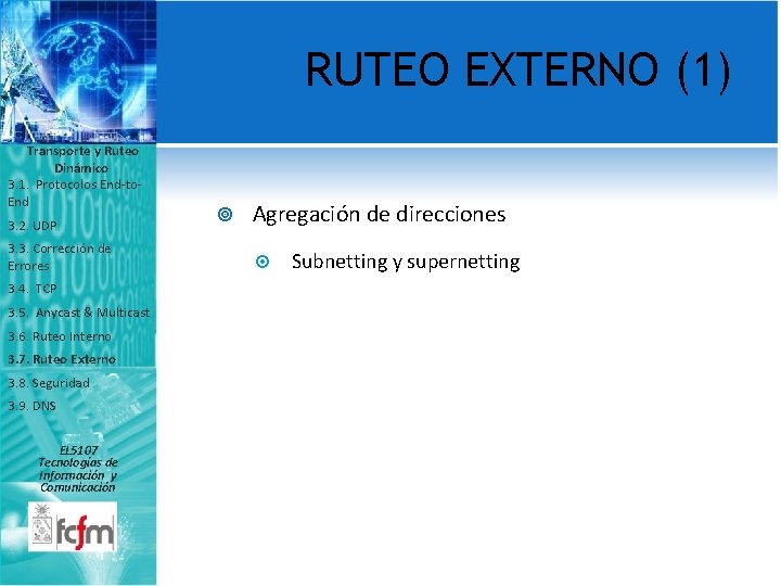 RUTEO EXTERNO (1) Transporte y Ruteo Dinámico 3. 1. Protocolos End-to. End 3. 2.